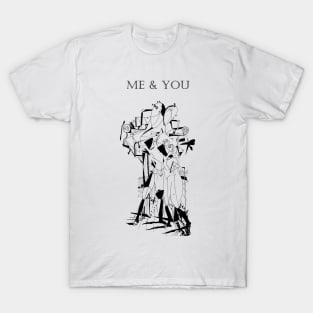 Me and you T-Shirt